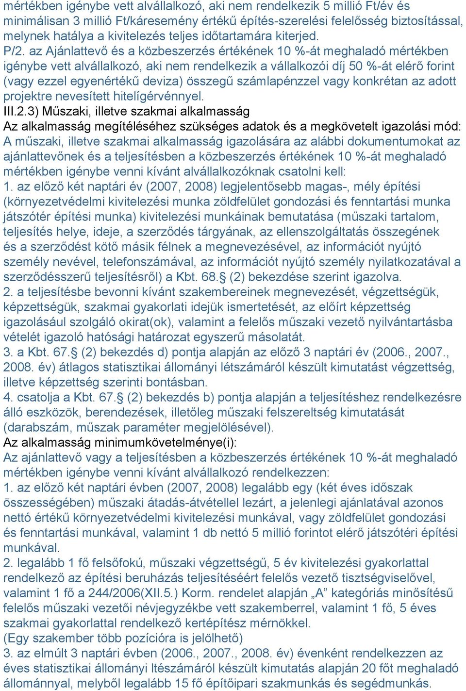 az Ajánlattevő és a közbeszerzés értékének 10 %-át meghaladó mértékben igénybe vett alvállalkozó, aki nem rendelkezik a vállalkozói díj 50 %-át elérő forint (vagy ezzel egyenértékű deviza) összegű