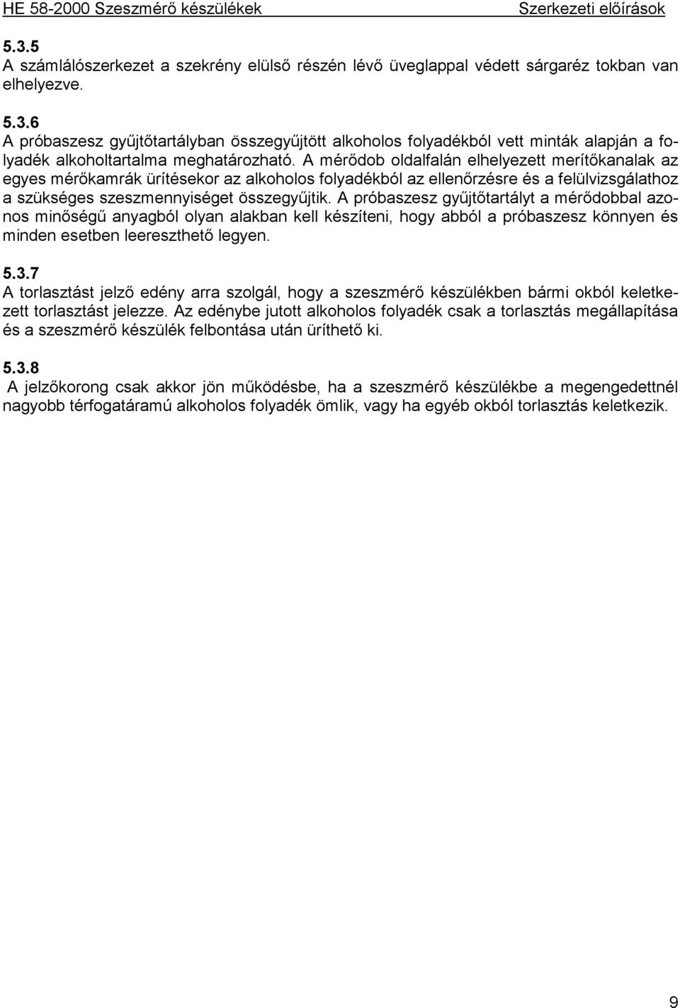 A próbaszesz gyűjtőtartályt a mérődobbal azonos minőségű anyagból olyan alakban kell készíteni, hogy abból a próbaszesz könnyen és minden esetben leereszthető legyen. 5.3.