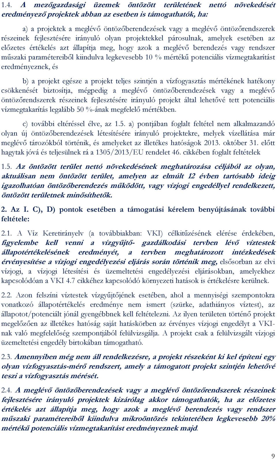 paramétereiből kiindulva legkevesebb 10 % mértékű potenciális vízmegtakarítást eredményeznek, és b) a projekt egésze a projekt teljes szintjén a vízfogyasztás mértékének hatékony csökkenését