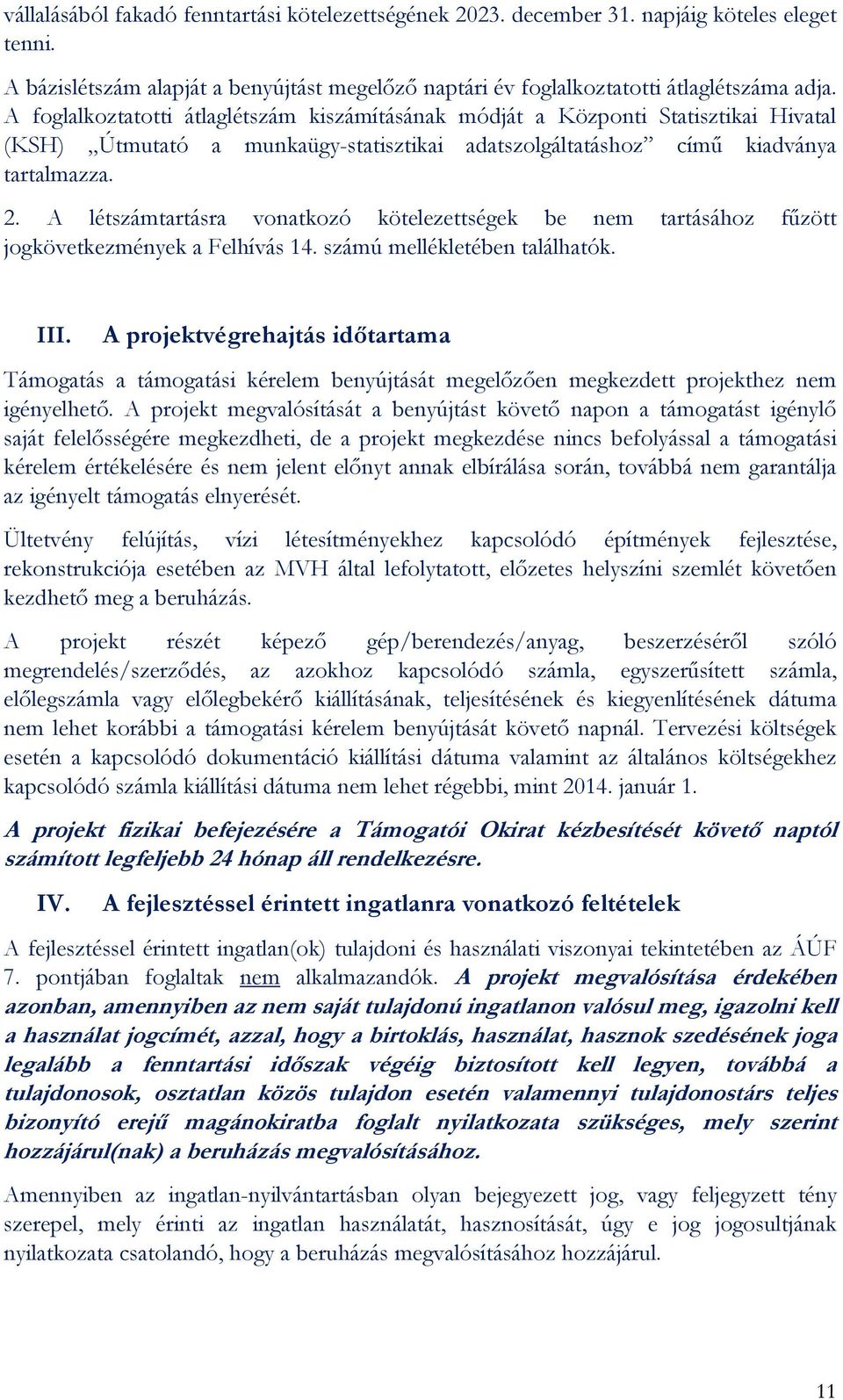 A létszámtartásra vonatkozó kötelezettségek be nem tartásához fűzött jogkövetkezmények a Felhívás 14. számú mellékletében találhatók. III.