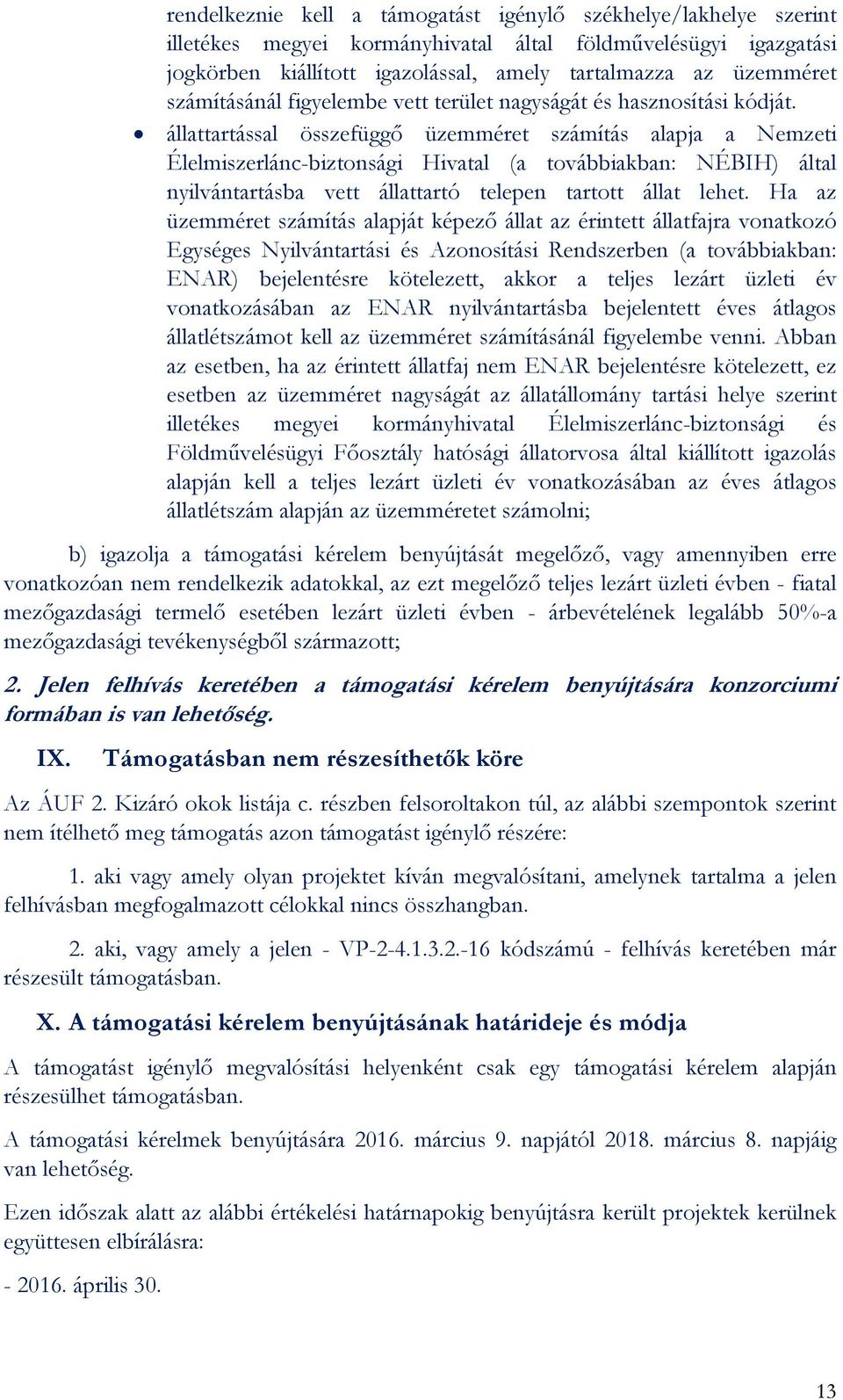 állattartással összefüggő üzemméret számítás alapja a Nemzeti Élelmiszerlánc-biztonsági Hivatal (a továbbiakban: NÉBIH) által nyilvántartásba vett állattartó telepen tartott állat lehet.