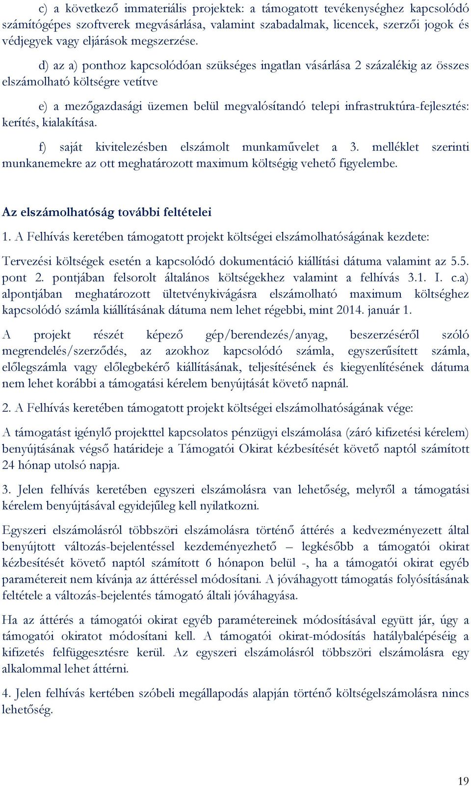 d) az a) ponthoz kapcsolódóan szükséges ingatlan vásárlása 2 százalékig az összes elszámolható költségre vetítve e) a mezőgazdasági üzemen belül megvalósítandó telepi infrastruktúra-fejlesztés: