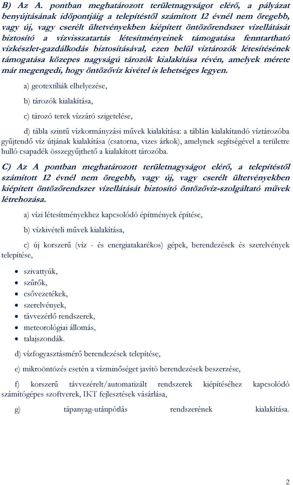 vízellátását biztosító a vízvisszatartás létesítményeinek támogatása fenntartható vízkészlet-gazdálkodás biztosításával, ezen belül víztározók létesítésének támogatása közepes nagyságú tározók