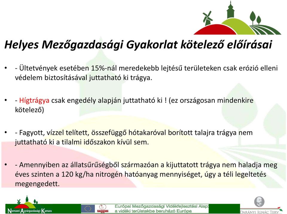 (ez országosan mindenkire kötelező) Fagyott, vízzel telített, összefüggő hótakaróval borított talajra trágya nem juttatható ki a tilalmi