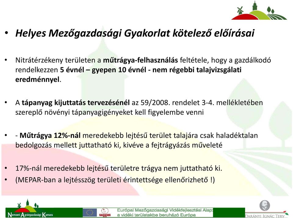 mellékletében szereplő növényi tápanyagigényeket kell figyelembe venni Műtrágya 12% nál meredekebb lejtésű terület talajára csak haladéktalan