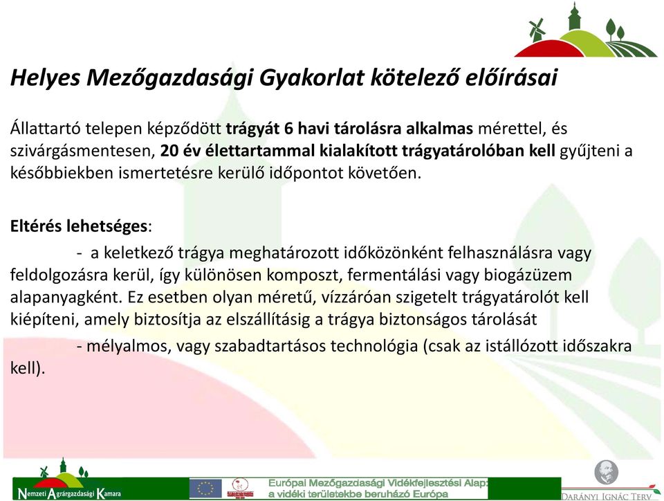 Eltérés lehetséges: a keletkező trágya meghatározott időközönként felhasználásra vagy feldolgozásra kerül, így különösen komposzt, fermentálási vagy biogázüzem