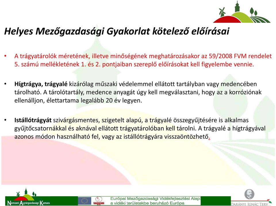 A tárolótartály, medence anyagát úgy kell megválasztani, hogy az a korróziónak ellenálljon, élettartama legalább 20 év legyen.