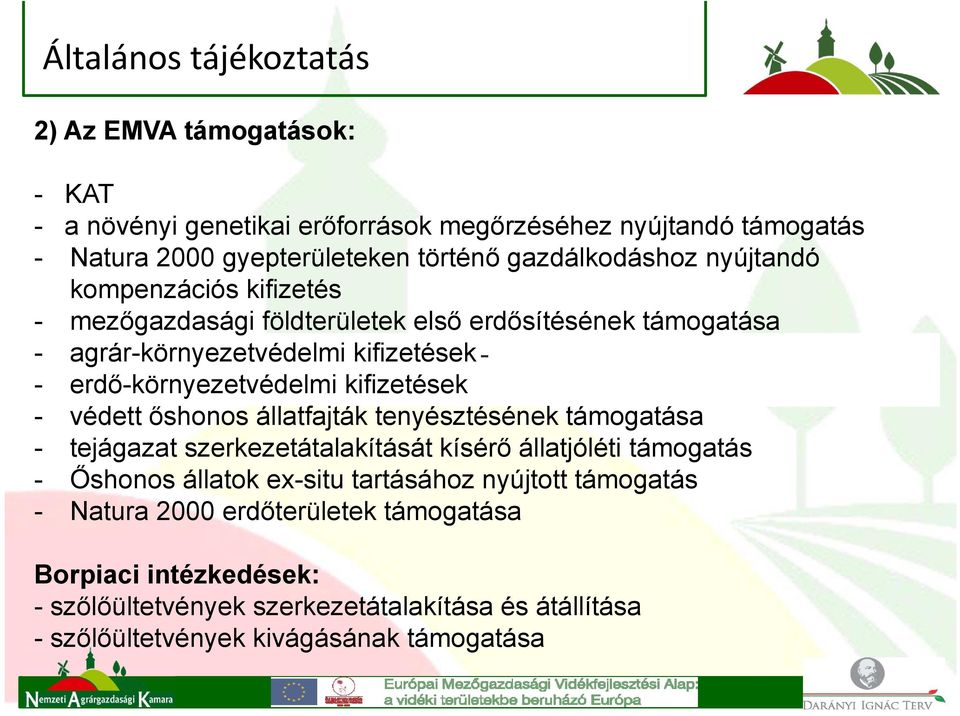 erdő-környezetvédelmi kifizetések - védett őshonos állatfajták tenyésztésének támogatása - tejágazat szerkezetátalakítását kísérő állatjóléti támogatás - Őshonos