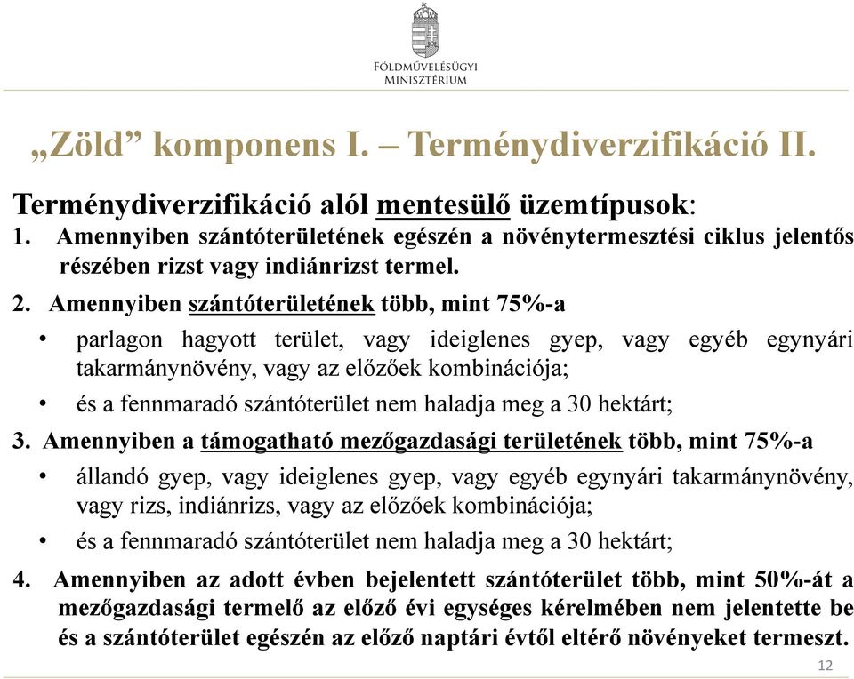 Amennyiben szántóterületének több, mint 75%-a parlagon hagyott terület, vagy ideiglenes gyep, vagy egyéb egynyári takarmánynövény, vagy az előzőek kombinációja; és a fennmaradó szántóterület nem