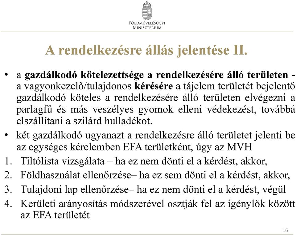 elvégezni a parlagfű és más veszélyes gyomok elleni védekezést, továbbá elszállítani a szilárd hulladékot.