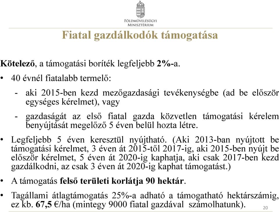 benyújtását megelőző 5 éven belül hozta létre. Legfeljebb 5 éven keresztül nyújtható.