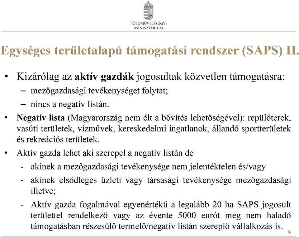 Aktív gazda lehet aki szerepel a negatív listán de - akinek a mezőgazdasági tevékenysége nem jelentéktelen és/vagy - akinek elsődleges üzleti vagy társasági tevékenysége mezőgazdasági