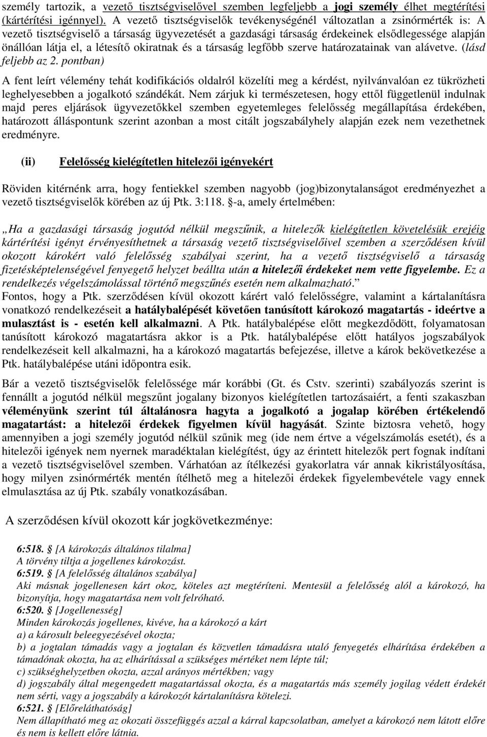 létesítő okiratnak és a társaság legfőbb szerve határozatainak van alávetve. (lásd feljebb az 2.