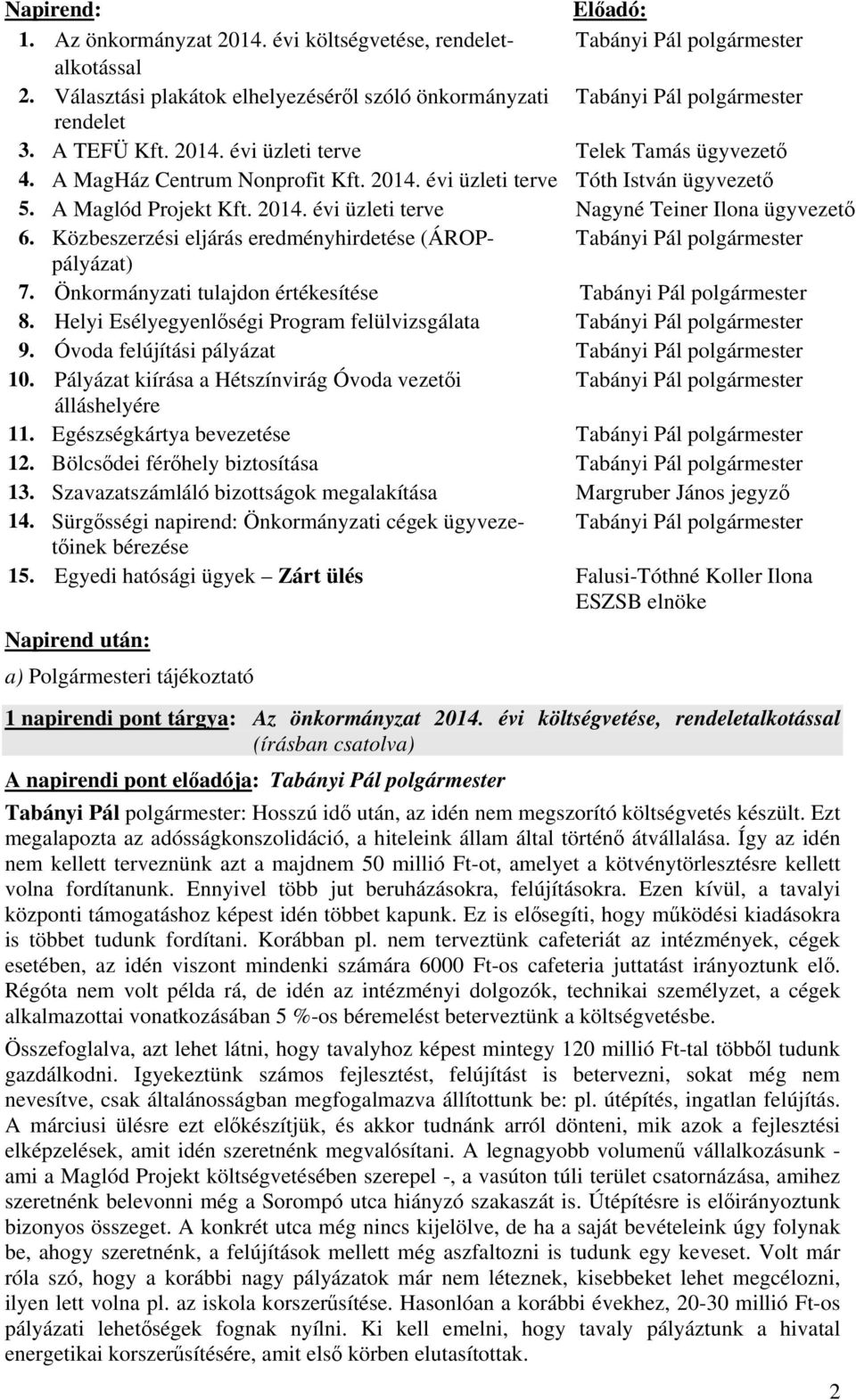 A Maglód Projekt Kft. 2014. évi üzleti terve Nagyné Teiner Ilona ügyvezető 6. Közbeszerzési eljárás eredményhirdetése (ÁROPpályázat) Tabányi Pál polgármester 7.