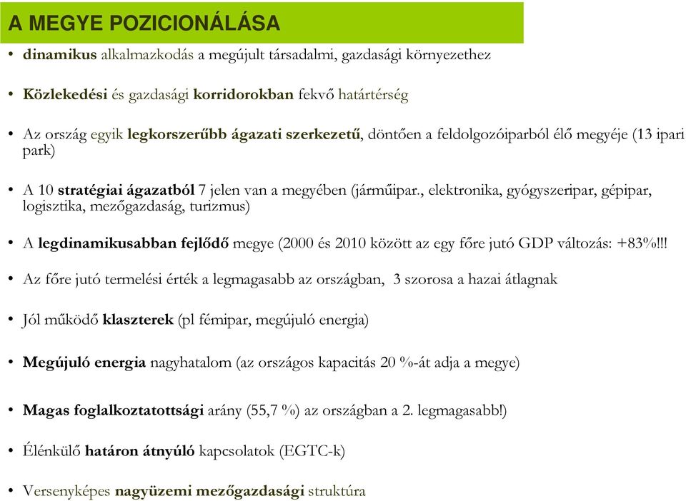 , elektronika, gyógyszeripar, gépipar, logisztika, mezıgazdaság, turizmus) A legdinamikusabban fejlıdı megye (2000 és 2010 között az egy fıre jutó GDP változás: +83%!