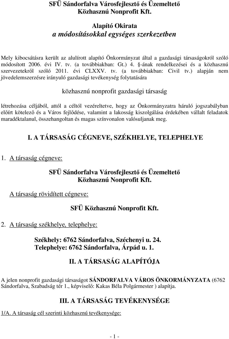 (a továbbiakban: Gt.) 4. -ának rendelkezései és a közhasznú szervezetekrıl szóló 2011. évi CLXXV. tv. (a továbbiakban: Civil tv.