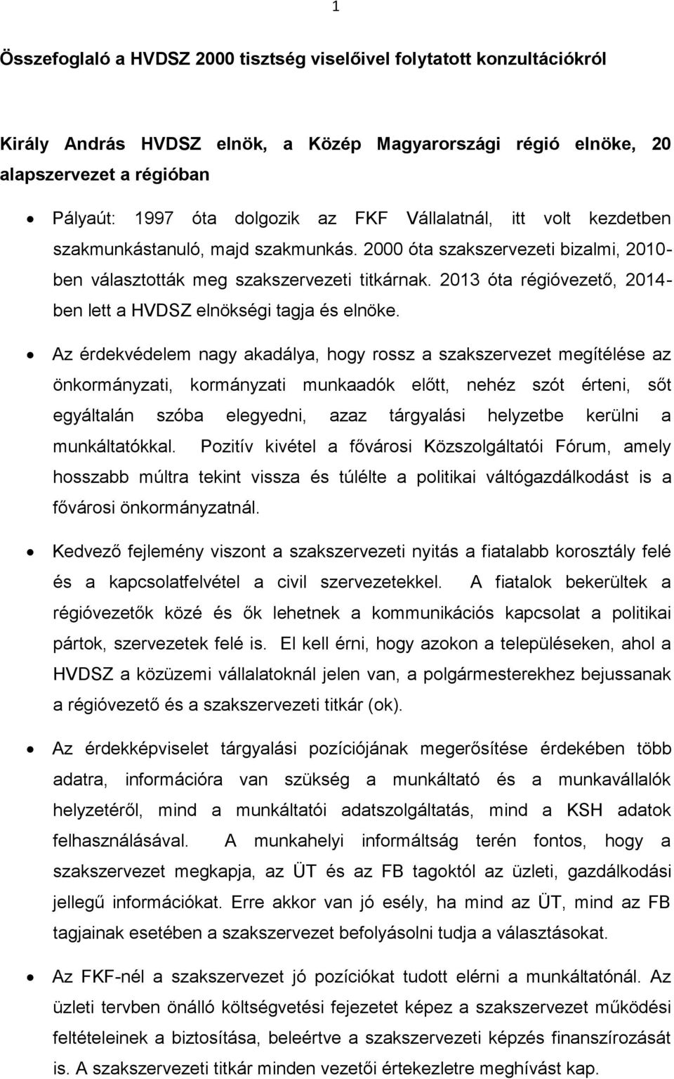 2013 óta régióvezető, 2014- ben lett a HVDSZ elnökségi tagja és elnöke.