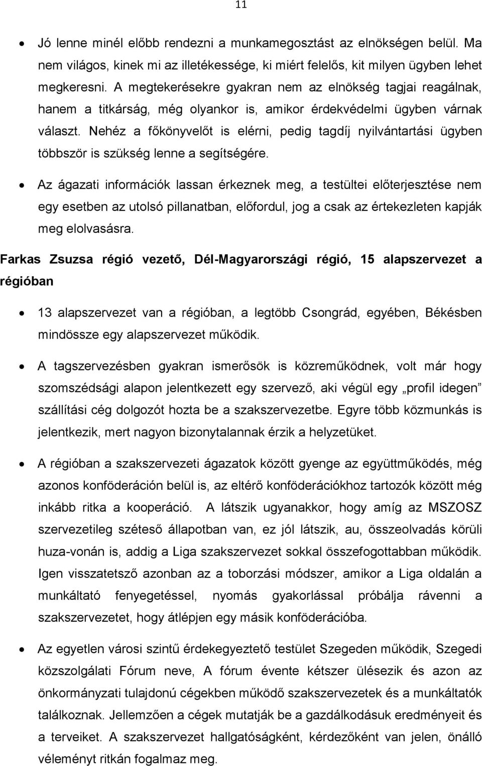 Nehéz a főkönyvelőt is elérni, pedig tagdíj nyilvántartási ügyben többször is szükség lenne a segítségére.