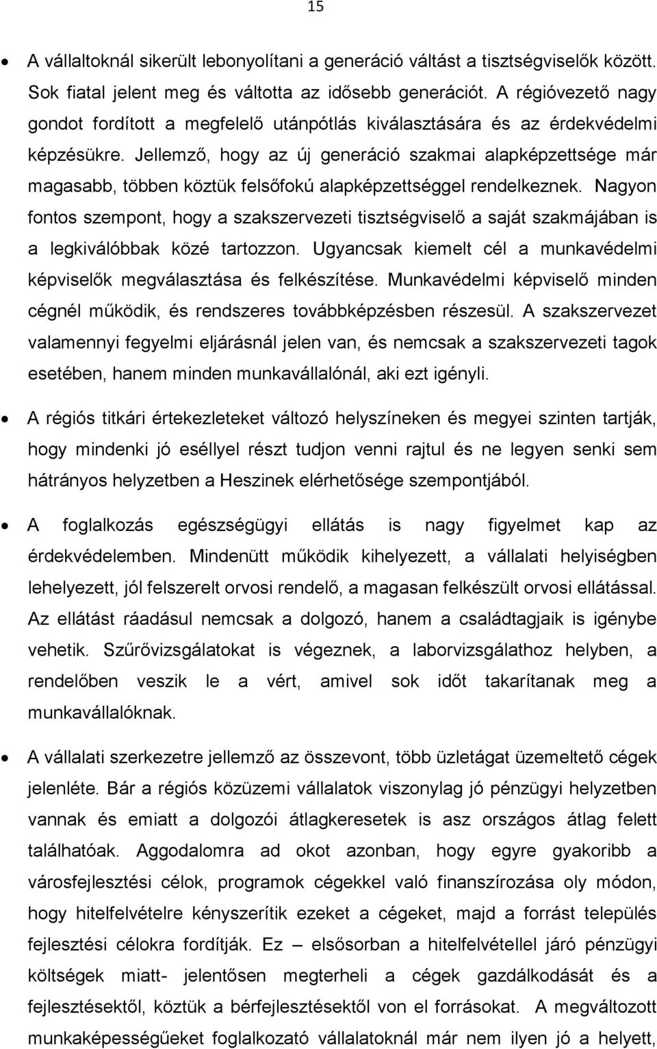 Jellemző, hogy az új generáció szakmai alapképzettsége már magasabb, többen köztük felsőfokú alapképzettséggel rendelkeznek.