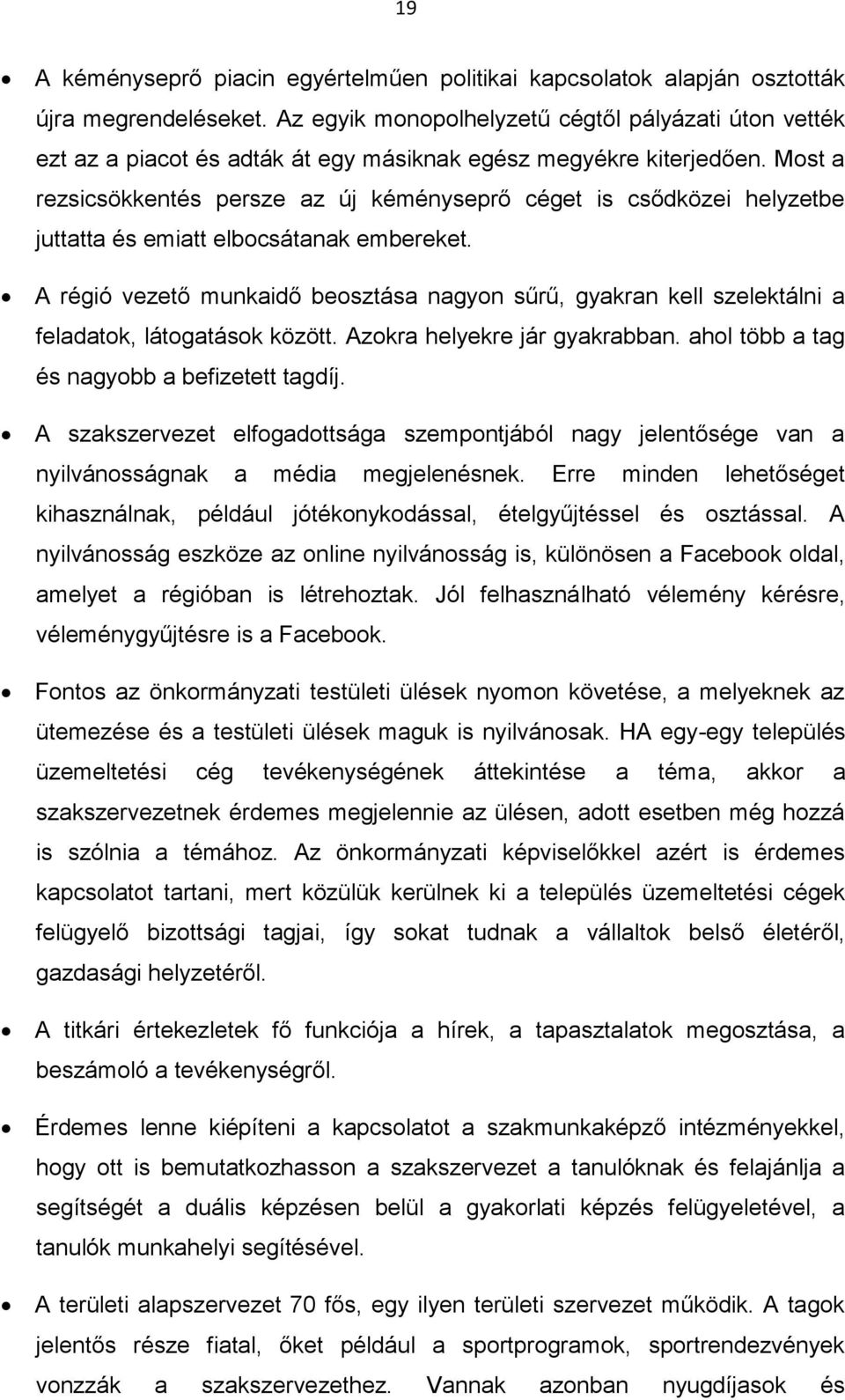 Most a rezsicsökkentés persze az új kéményseprő céget is csődközei helyzetbe juttatta és emiatt elbocsátanak embereket.