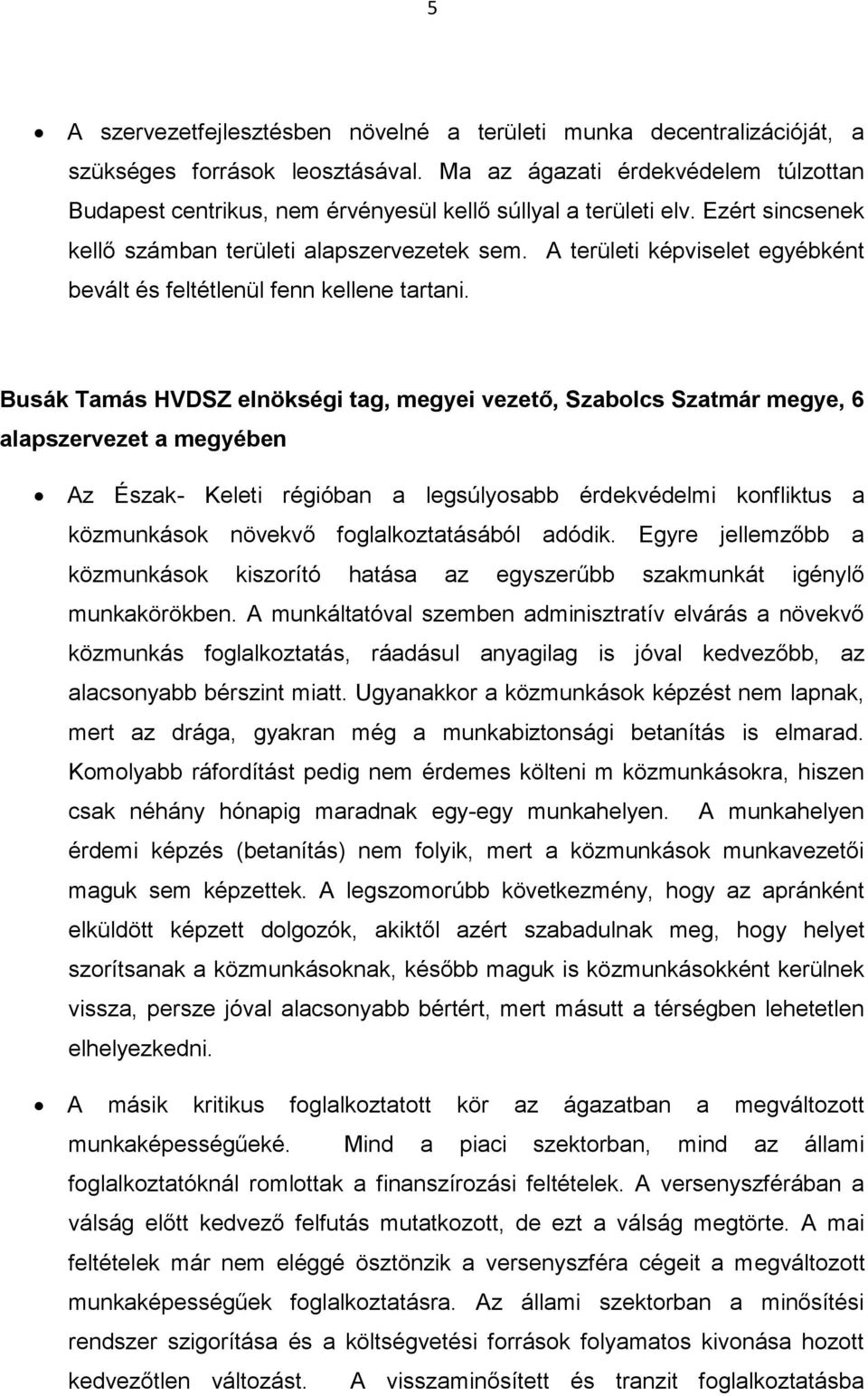 A területi képviselet egyébként bevált és feltétlenül fenn kellene tartani.