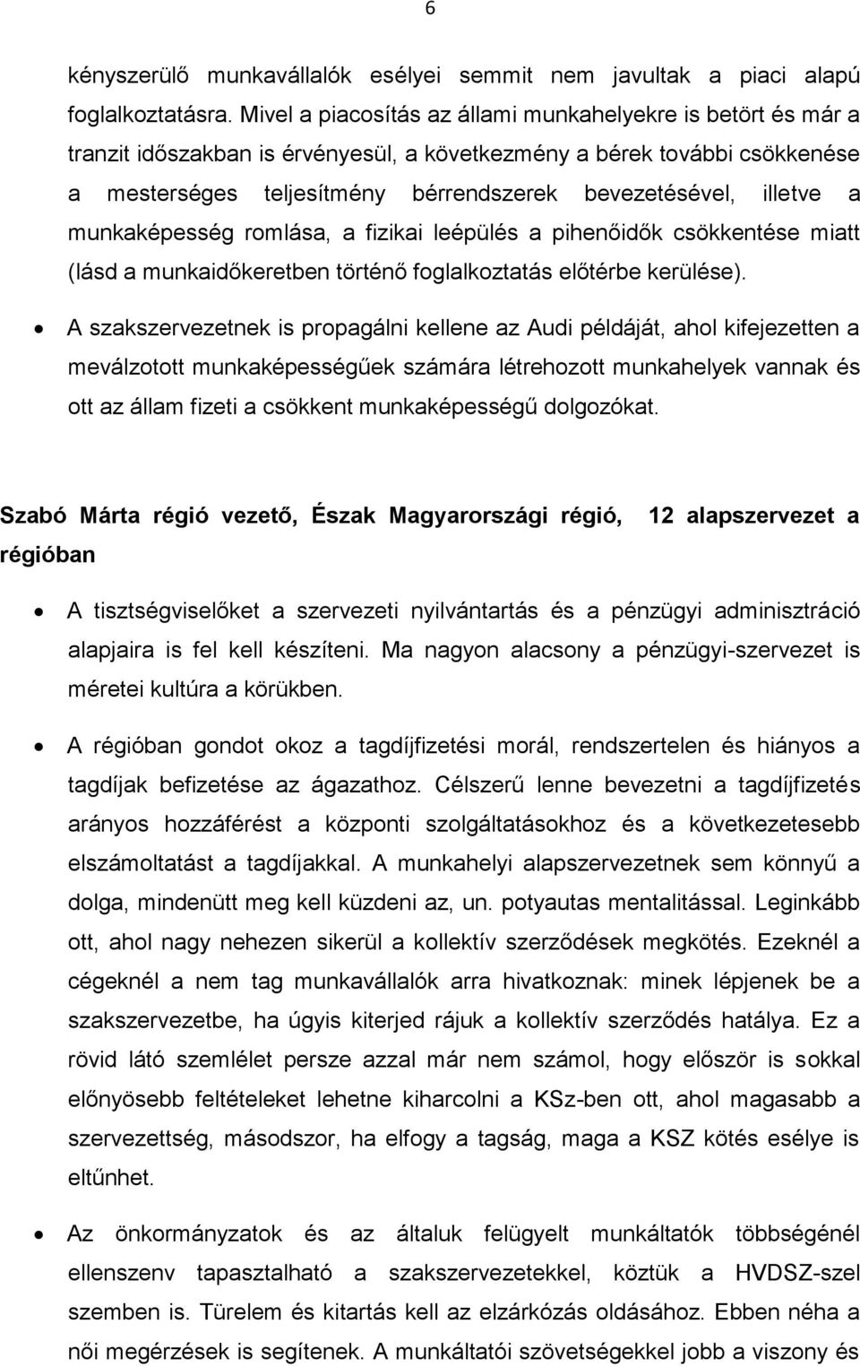 illetve a munkaképesség romlása, a fizikai leépülés a pihenőidők csökkentése miatt (lásd a munkaidőkeretben történő foglalkoztatás előtérbe kerülése).
