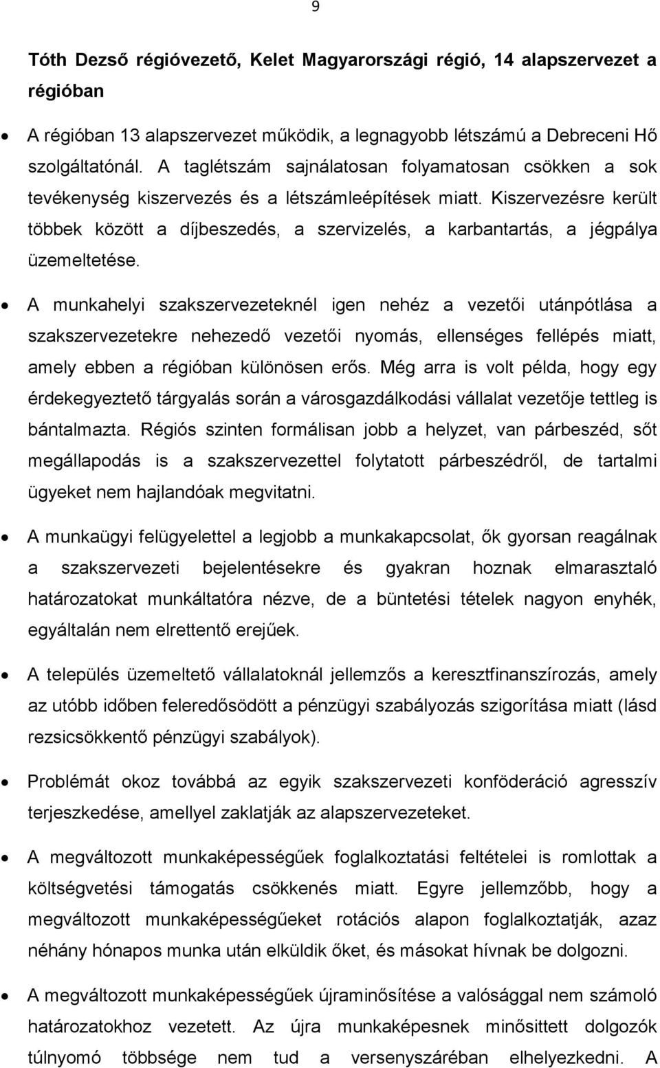 Kiszervezésre került többek között a díjbeszedés, a szervizelés, a karbantartás, a jégpálya üzemeltetése.