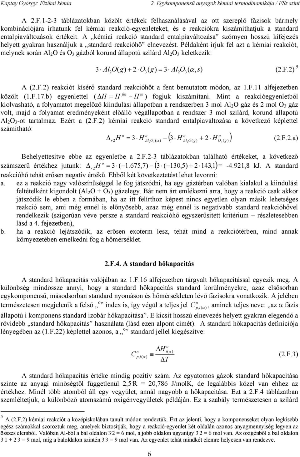 Példaként írjuk fel azt a kéma reakcót melynek rán Al 2 O é O 3 gázól krund állatú zlárd Al 2 O 3 keletkezk: 3 2 3 2 3 Al O g 2 O g = 3 Al O α 2.F.