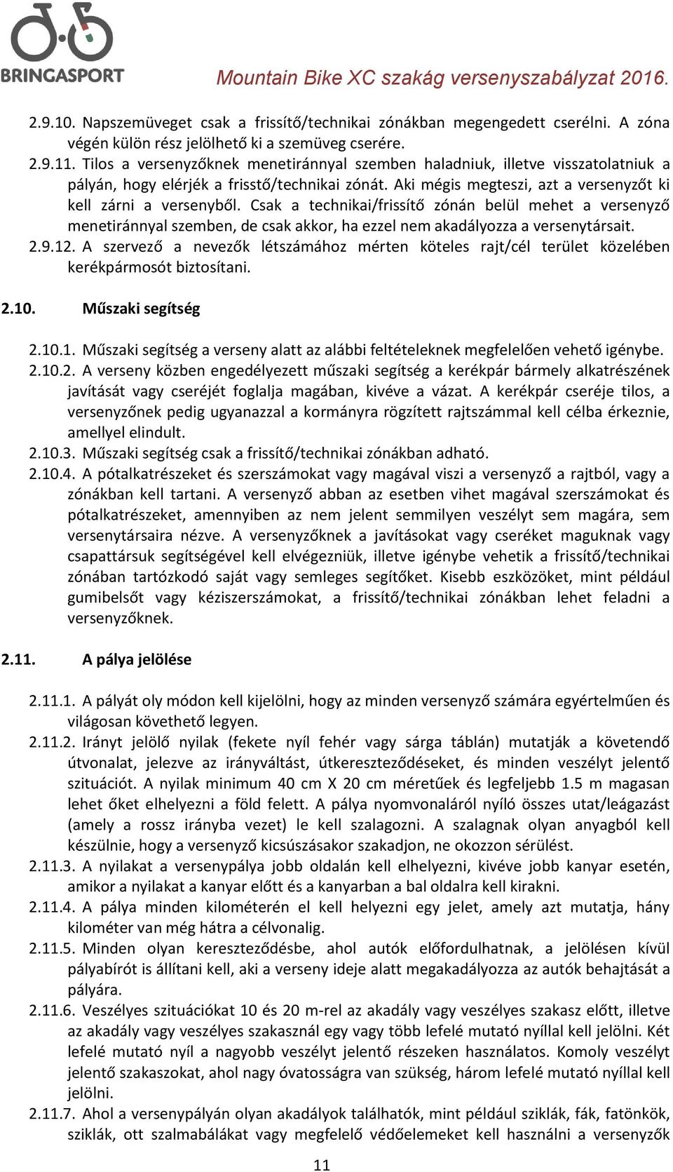 Csak a technikai/frissítő zónán belül mehet a versenyző menetiránnyal szemben, de csak akkor, ha ezzel nem akadályozza a versenytársait. 2.9.12.