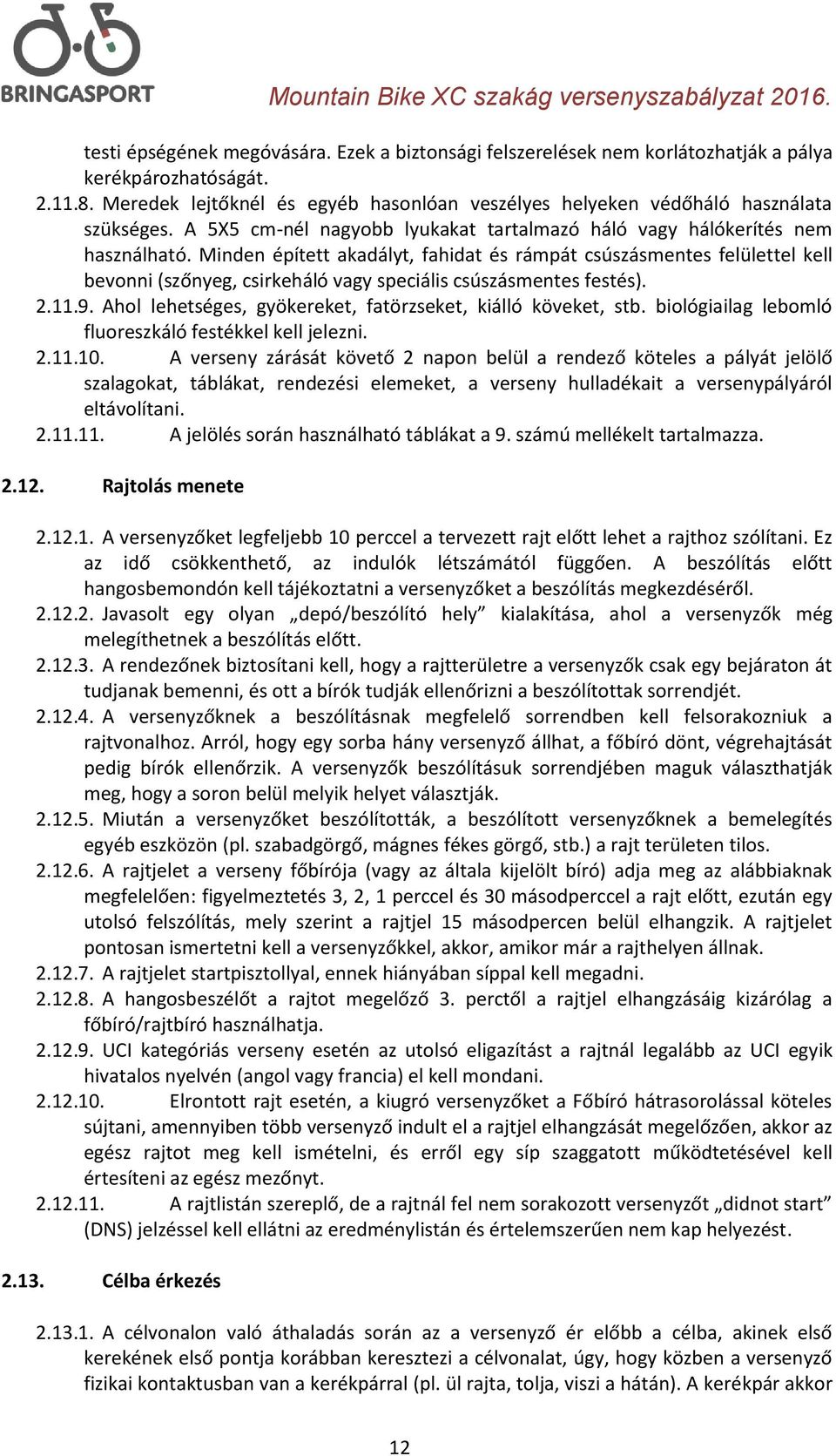 Minden épített akadályt, fahidat és rámpát csúszásmentes felülettel kell bevonni (szőnyeg, csirkeháló vagy speciális csúszásmentes festés). 2.11.9.