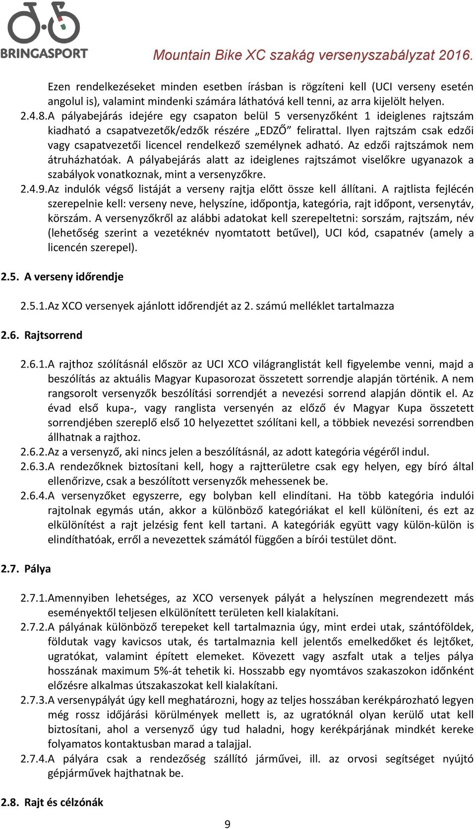 Ilyen rajtszám csak edzői vagy csapatvezetői licencel rendelkező személynek adható. Az edzői rajtszámok nem átruházhatóak.