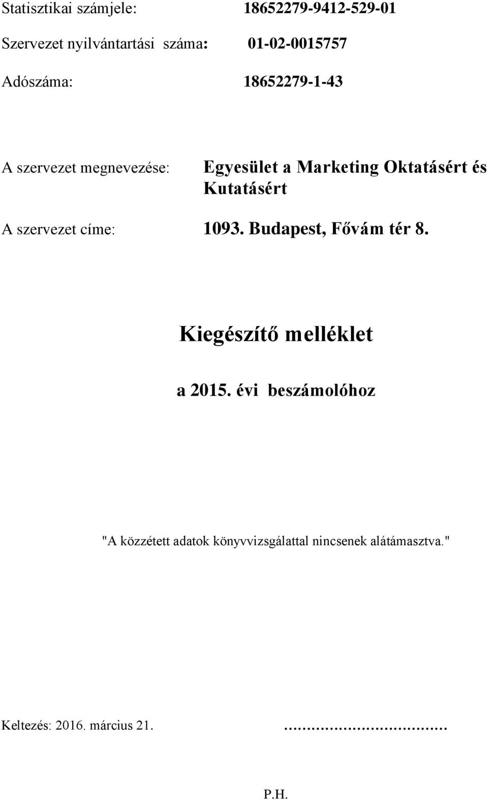 Kutatásért A szervezet címe: 1093. Budapest, Fővám tér 8. Kiegészítő melléklet a 2015.