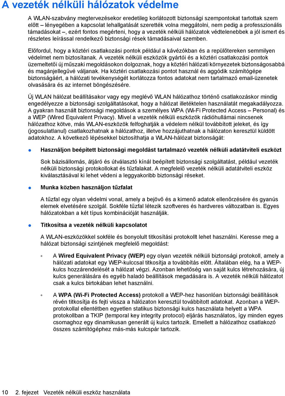 támadásaival szemben. Előfordul, hogy a köztéri csatlakozási pontok például a kávézókban és a repülőtereken semmilyen védelmet nem biztosítanak.