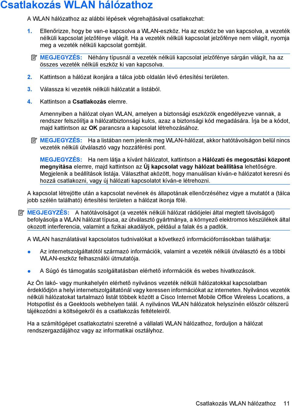 MEGJEGYZÉS: Néhány típusnál a vezeték nélküli kapcsolat jelzőfénye sárgán világít, ha az összes vezeték nélküli eszköz ki van kapcsolva. 2.