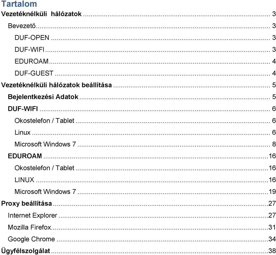 .. 6 Linux... 6 Microsoft Windows 7... 8 EDUROAM...16 Okostelefon / Tablet...16 LINUX...16 Microsoft Windows 7.