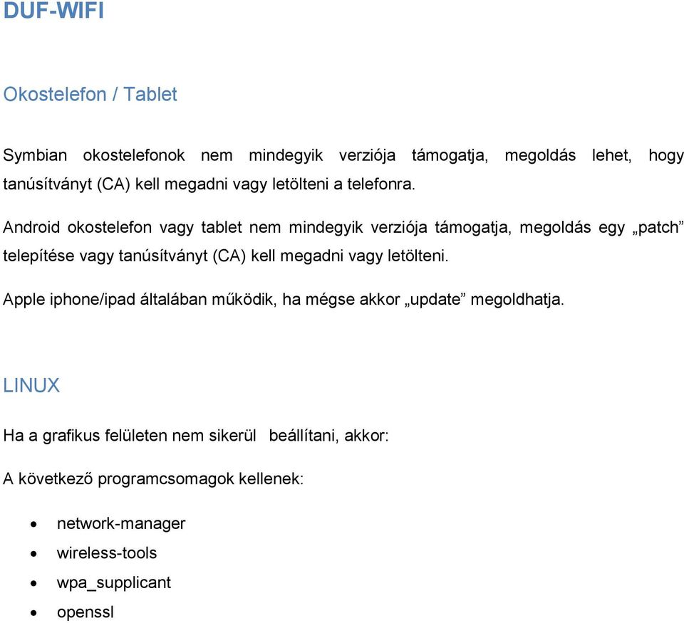 Android okostelefon vagy tablet nem mindegyik verziója támogatja, megoldás egy patch telepítése vagy tanúsítványt (CA) kell megadni