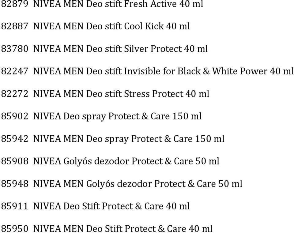 spray Protect & Care 150 ml 85942 NIVEA MEN Deo spray Protect & Care 150 ml 85908 NIVEA Golyós dezodor Protect & Care 50 ml 85948