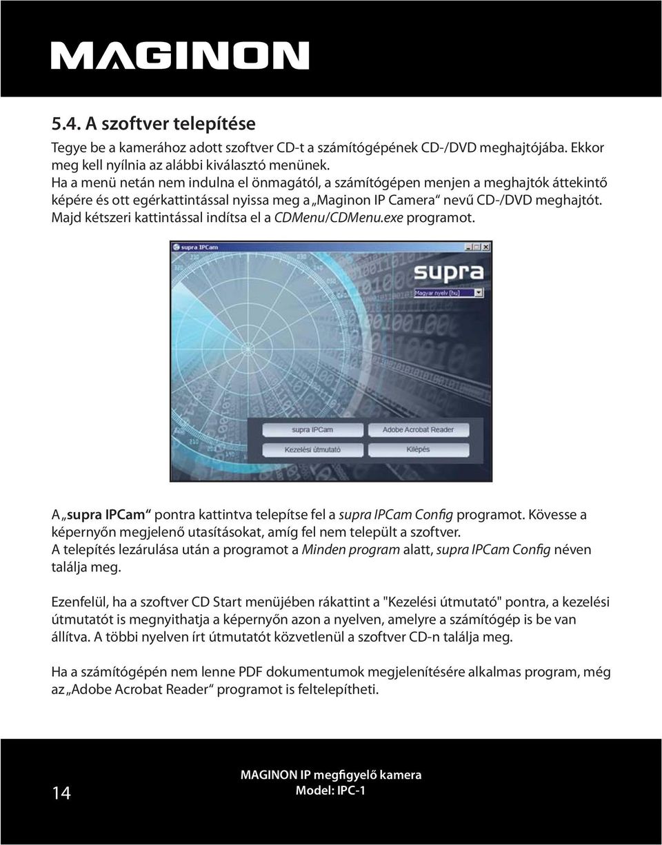Majd kétszeri kattintással indítsa el a CDMenu/CDMenu.exe programot. A supra IPCam pontra kattintva telepítse fel a supra IPCam Config programot.