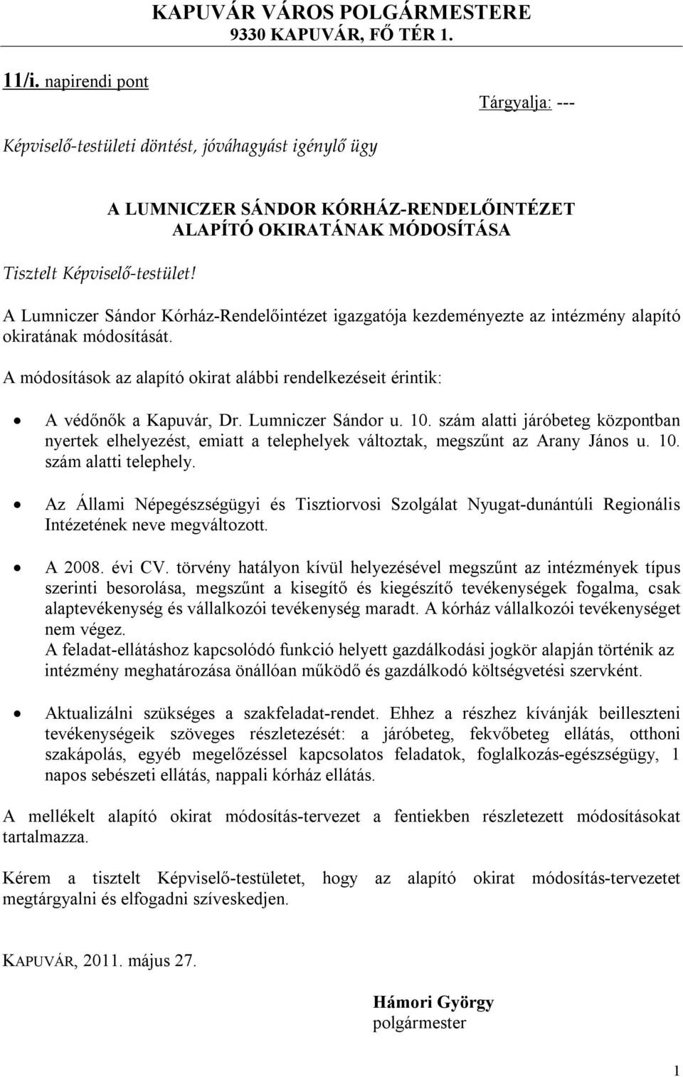 A módosítások az alapító okirat alábbi rendelkezéseit érintik: A védőnők a Kapuvár, Dr. Lumniczer Sándor u. 10.