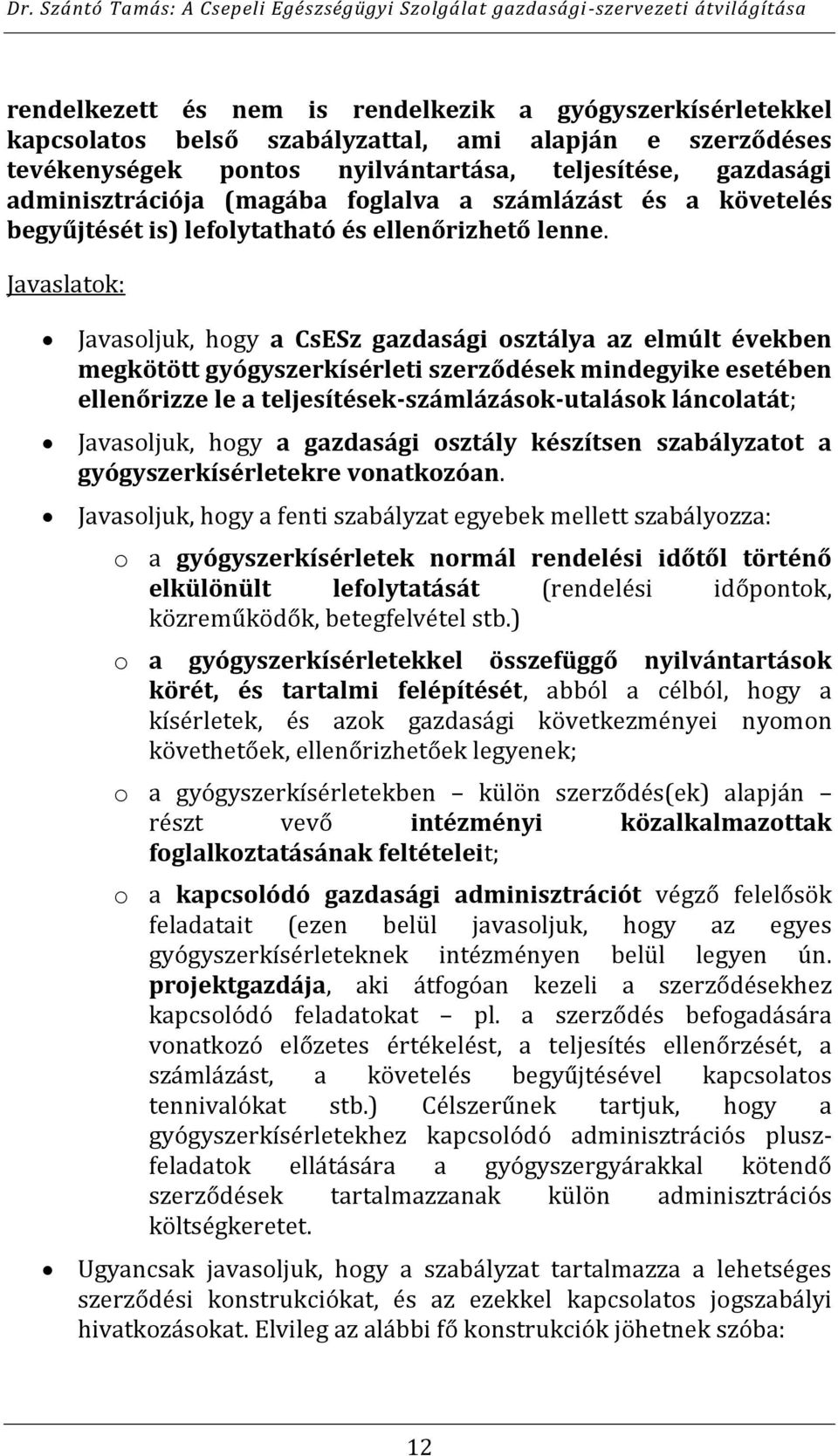 Javaslatok: Javasoljuk, hogy a CsESz gazdasági osztálya az elmúlt években megkötött gyógyszerkísérleti szerződések mindegyike esetében ellenőrizze le a teljesítések-számlázások-utalások láncolatát;