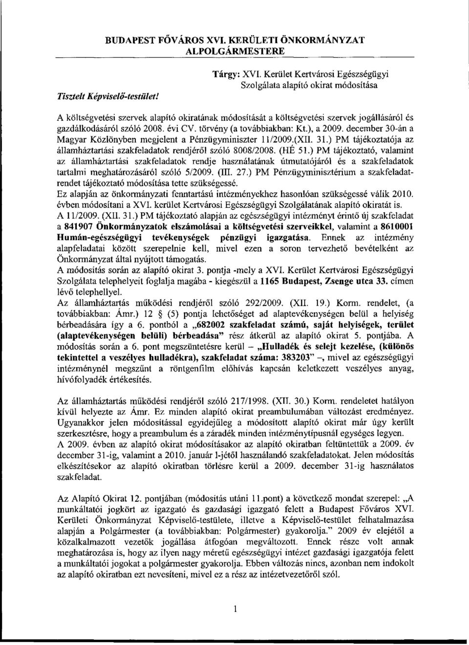 törvény (a továbbiakban: Kt), a 2009. december 30-án a Magyar Közlönyben megjelent a Pénzügyminiszter 11/2009.(XII. 31.) PM tájékoztatója az államháztartási szakfeladatok rendjéről szóló 8008/2008.