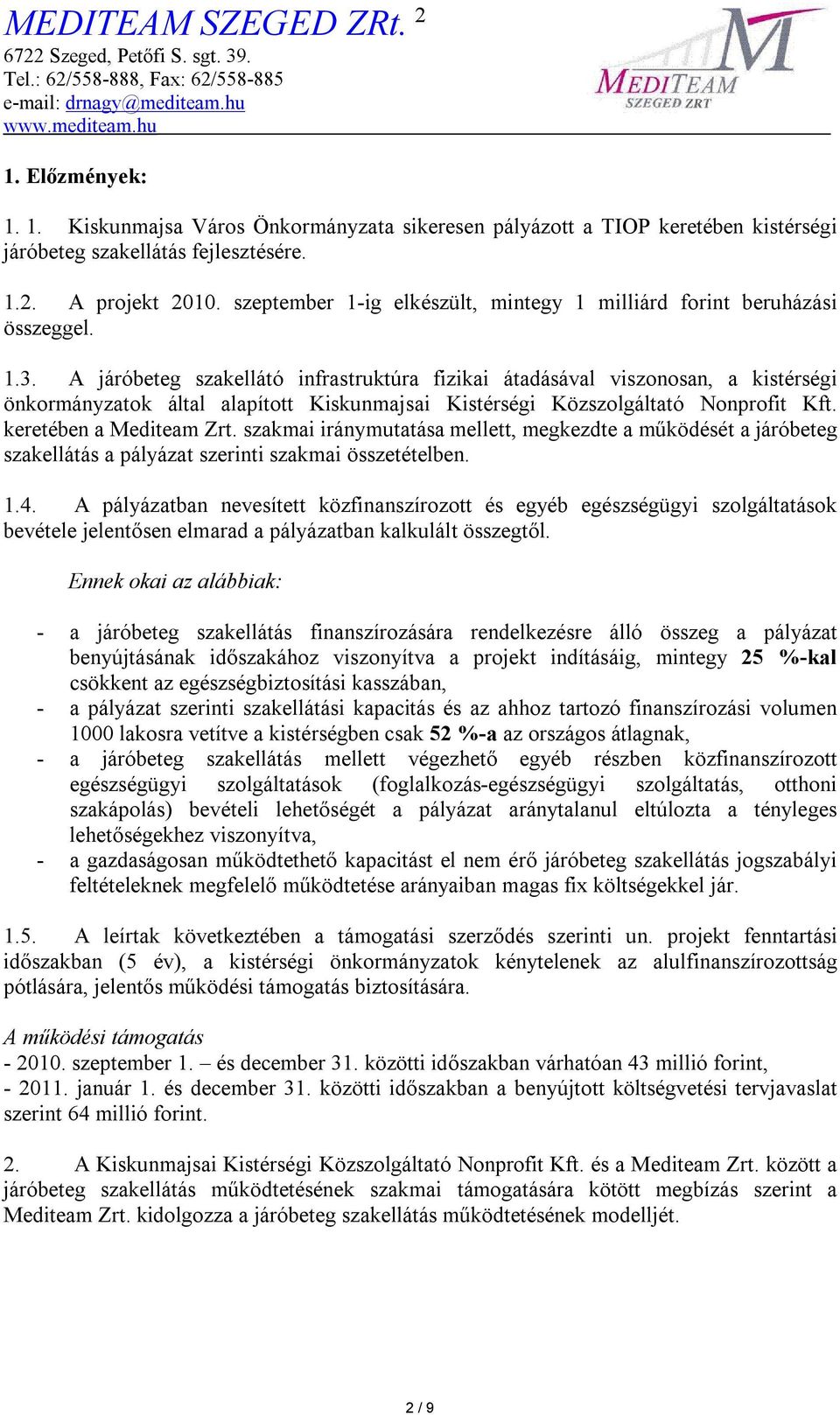 A járóbeteg szakellátó infrastruktúra fizikai átadásával viszonosan, a kistérségi önkormányzatok által alapított Kiskunmajsai Kistérségi Közszolgáltató Nonprofit Kft. keretében a Mediteam Zrt.