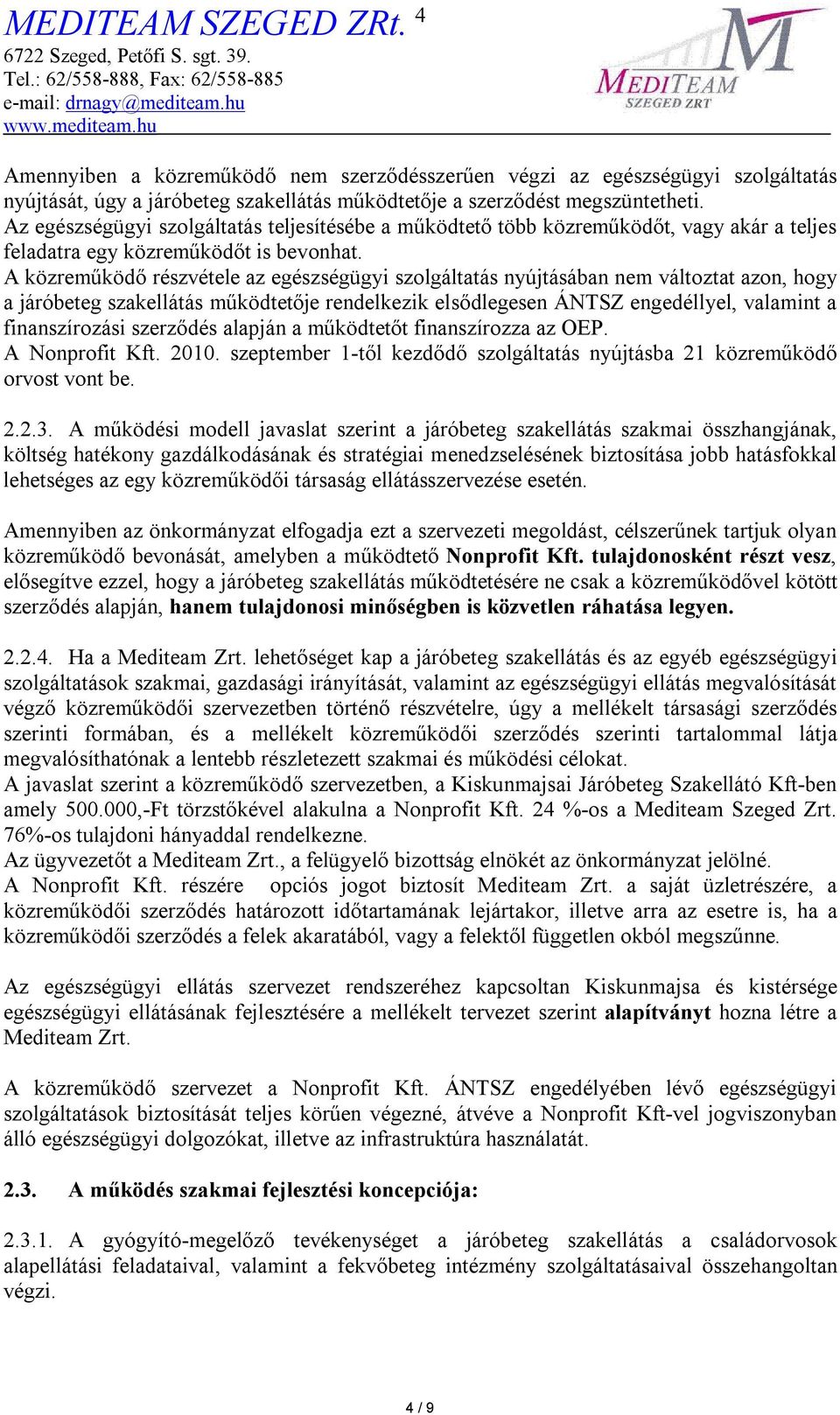 A közreműködő részvétele az egészségügyi szolgáltatás nyújtásában nem változtat azon, hogy a járóbeteg szakellátás működtetője rendelkezik elsődlegesen ÁNTSZ engedéllyel, valamint a finanszírozási