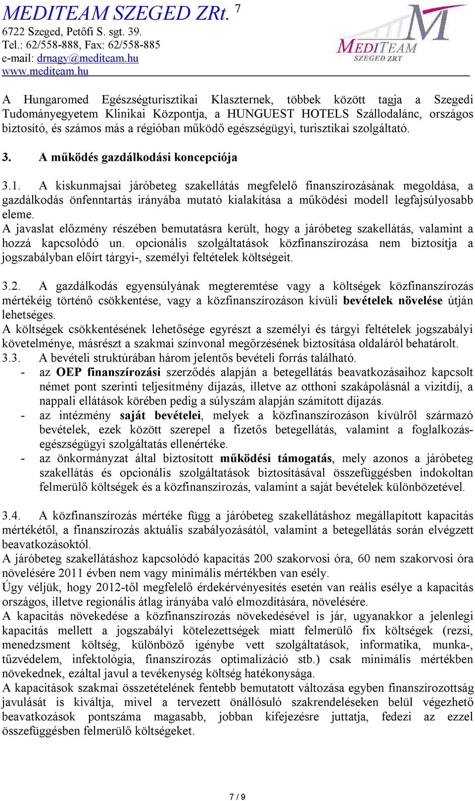 A kiskunmajsai járóbeteg szakellátás megfelelő finanszírozásának megoldása, a gazdálkodás önfenntartás irányába mutató kialakítása a működési modell legfajsúlyosabb eleme.