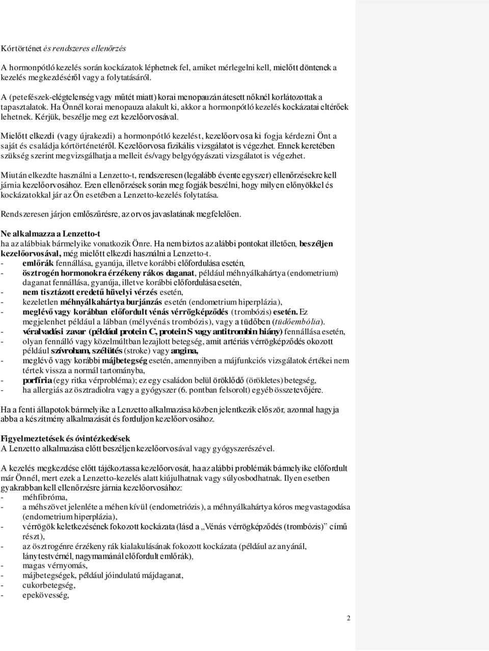 Ha Önnél korai menopauza alakult ki, akkor a hormonpótló kezelés kockázatai eltérőek lehetnek. Kérjük, beszélje meg ezt kezelőorvosával.