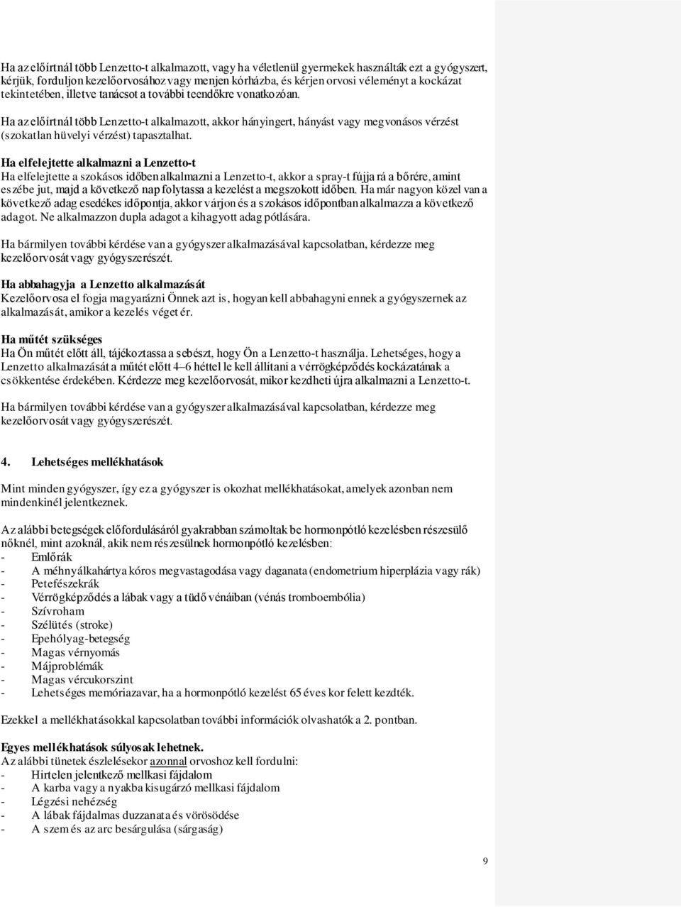 Ha elfelejtette alkalmazni a Lenzetto-t Ha elfelejtette a szokásos időben alkalmazni a Lenzetto-t, akkor a spray-t fújja rá a bőrére, amint eszébe jut, majd a következő nap folytassa a kezelést a