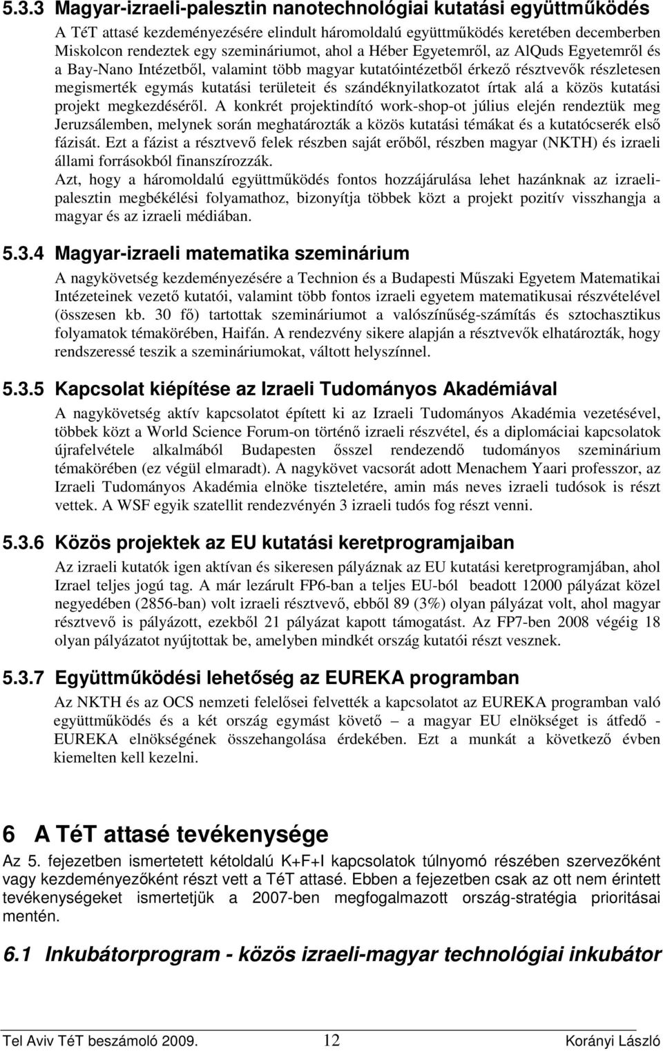 szándéknyilatkozatot írtak alá a közös kutatási projekt megkezdésérıl.