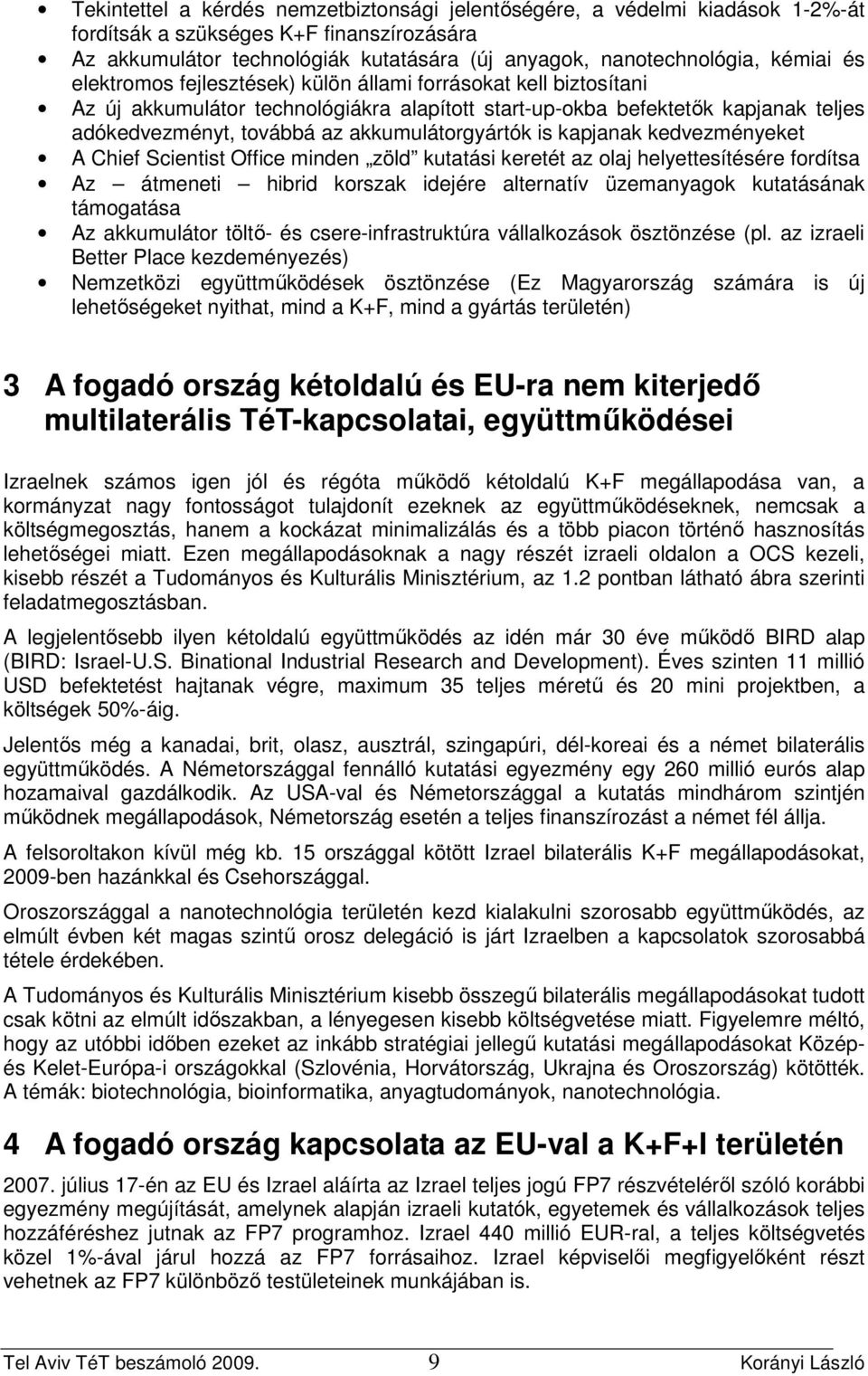 is kapjanak kedvezményeket A Chief Scientist Office minden zöld kutatási keretét az olaj helyettesítésére fordítsa Az átmeneti hibrid korszak idejére alternatív üzemanyagok kutatásának támogatása Az