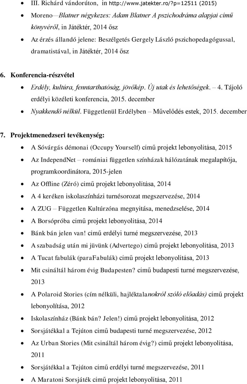 dramatistával, in Játéktér, 2014 ősz 6. Konferencia-részvétel Erdély, kultu ra, fenntarthato ság, jövőkép. U j utak és lehetőségek. 4. Tájoló erdélyi közéleti konferencia, 2015.