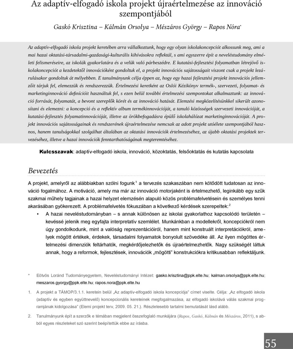 reflektál, s ami egyszerre épít a neveléstudomány elméleti felismeréseire, az iskolák gyakorlatára és a velük való párbeszédre.